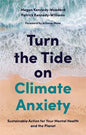 Turn the Tide on Climate Anxiety: Sustainable Action for Your Mental Health and the Planet - Paperback