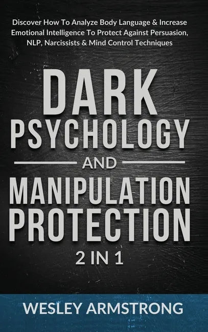 Dark Psychology and Manipulation Protection 2 in 1: Discover How To Analyze Body Language & Increase Emotional Intelligence To Protect Against Persuas - Hardcover