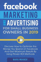 Facebook Marketing and Advertising for Small Business Owners: Discover How to Optimize the Money You Spend on Facebook And Get Maximum Results By Usin - Paperback