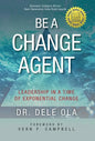 Be a Change Agent: Leadership in a Time of Exponential Change - Hardcover