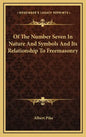 Of The Number Seven In Nature And Symbols And Its Relationship To Freemasonry - Hardcover