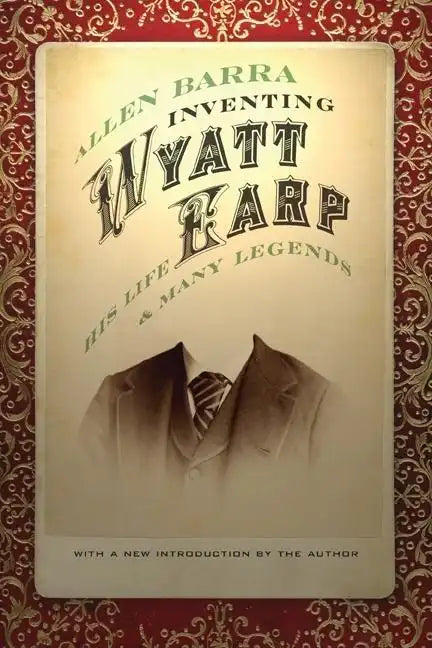 Inventing Wyatt Earp: His Life and Many Legends - Paperback