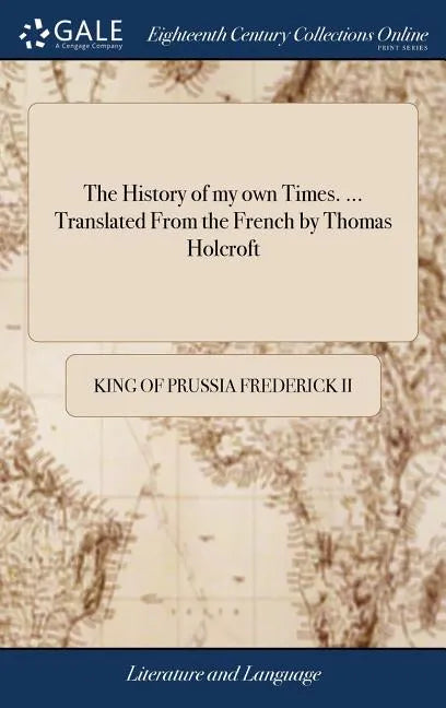 The History of my own Times. ... Translated From the French by Thomas Holcroft - Hardcover