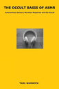 The Occult Basis of ASMR: Autonomous Sensory Meridian Response and the Occult - Paperback