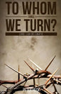 To Whom Shall We Turn?: Lord, Liar or Lunatic - Paperback