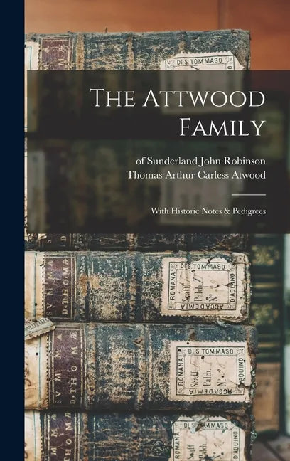 The Attwood Family: With Historic Notes & Pedigrees - Hardcover