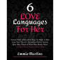 6 Love Languages For Her: Attract Him! Addict Him! How To Make A Man Love You! The 25+ Attraction Factor Secrets: How Men Think & What Men Reall - Paperback