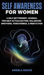Self Awareness For Women: A Self Betterment Journal for Self Actualization, Balancing Emotions, Forgiveness & Meditation - Hardcover