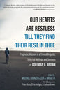 Our Hearts Are Restless Till They Find Their Rest in Thee: Prophetic Wisdom in a Time of Anguish; Selected Writings and Sermons - Paperback