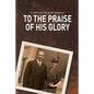 To the Praise of His Glory: B. Myron Cedarholm and Thelma M. Cedarholm - Paperback