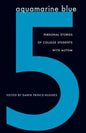 Aquamarine Blue 5: Personal Stories of College Students with Autism - Paperback