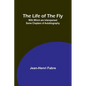 The Life of the Fly; With Which are Interspersed Some Chapters of Autobiography - Paperback