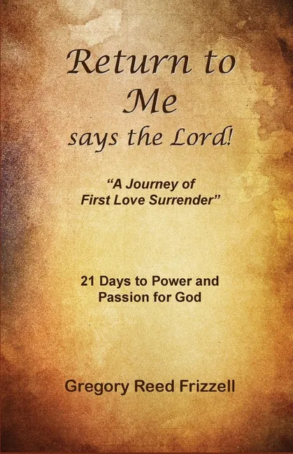 Return to Me Says the Lord: A Journey of First Love Surrender - Paperback