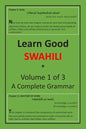 Learn Good Swahili: Volume 1 of 3: A Step-by-step Complete Grammar - Paperback
