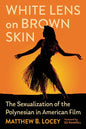 White Lens on Brown Skin: The Sexualization of the Polynesian in American Film - Paperback
