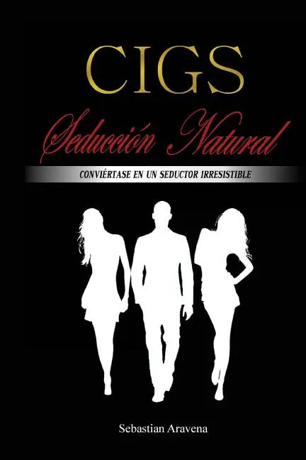 CIGS Seducción Natural: Conviértase en un seductor irresistible - Paperback