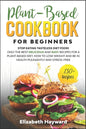 Plant-Based Cookbook for Beginners: Stop eating tasteless diet food! The 133 best delicious and easy recipes for a plant-based diet. How to lose weigh - Paperback