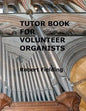 Tutor Book for Volunteer Organists: A guide for pianists who have volunteered to play the organ for services in their church. - Paperback