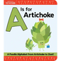 A is for Artichoke: A Foodie Alphabet from Artichoke to Zest - Board Book