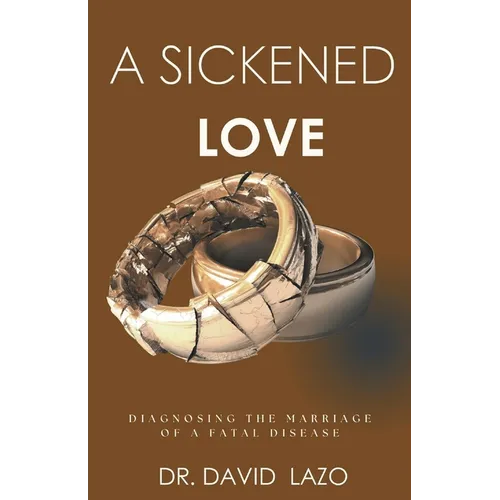 A Sickened Love: Diagnosing the Marriage of a Fatal Disease - Paperback