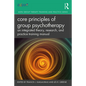 Core Principles of Group Psychotherapy: An Integrated Theory, Research, and Practice Training Manual - Paperback