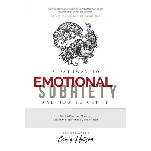 A Pathway to Emotional Sobriety and How to Get It: The Life Changing Magic of Feeling the Moment and Being Yourself - Paperback