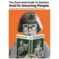 The Illustrated Guide to Dyslexia and Its Amazing People - Hardcover