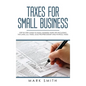 Taxes for Small Business: Step by Step Guide to Small Business Taxes Tips Including Tax Laws, LLC Taxes, Sole Proprietorship and Payroll Taxes - Hardcover
