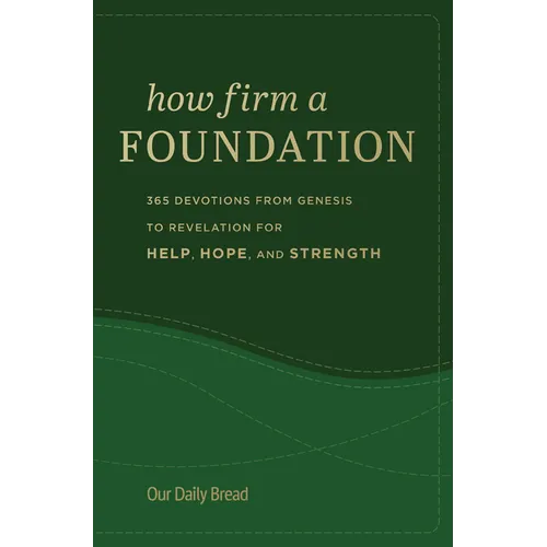 How Firm a Foundation: 365 Devotions from Genesis to Revelation for Help, Hope, and Strength - Hardcover
