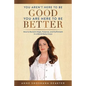 You Aren't Here To Be Good You Are Here To Be Better: How to Reclaim Hope, Purpose, and Fulfillment in a World Gone Crazy - Paperback