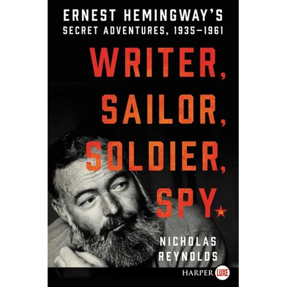 Writer, Sailor, Soldier, Spy: Ernest Hemingway's Secret Adventures, 1935-1961 - Paperback