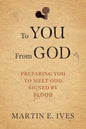 To You From God: Preparing You to Meet God, Signed By Blood - Paperback