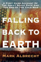 Falling Back To Earth: A First Hand Account Of The Great Space Race And The End Of The Cold War - Paperback