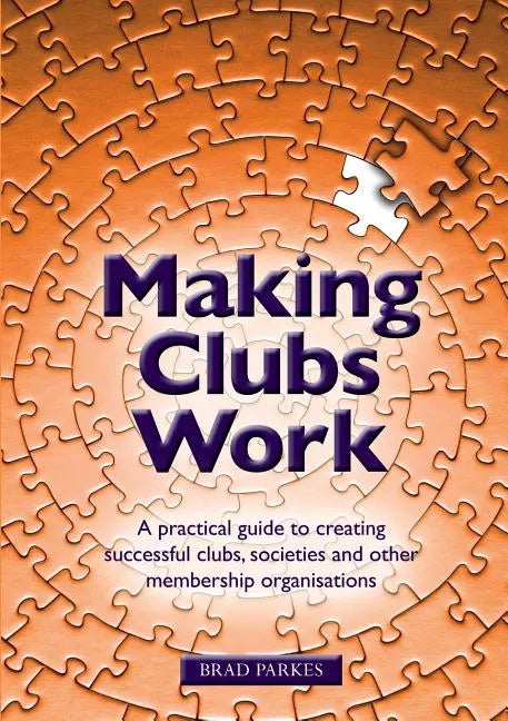Making Clubs Work: A practical guide to creating successful clubs, societies and other membership organisations - Paperback