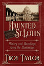 Haunted St. Louis: History & Hauntings Along the Mississippi - Paperback