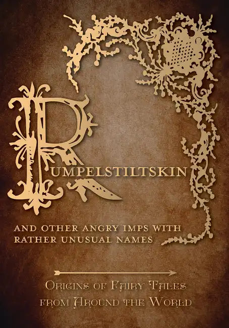 Rumpelstiltskin - And Other Angry Imps with Rather Unusual Names (Origins of Fairy Tales from Around the World) - Hardcover