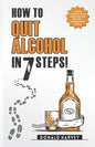 How to Quit Alcohol in 7 Steps: Discover the Secret to Quit Drinking in Only 7 Steps. Even if You Have Tried All the Other Methods Before. - Paperback