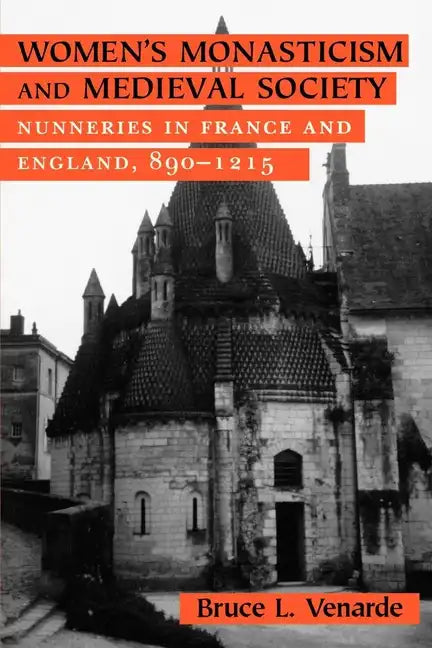Women's Monasticism and Medieval Society: Nunneries in France and England, 890 1215 - Paperback