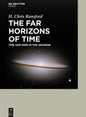 The Far Horizons of Time Time and Mind in the Universe - Hardcover