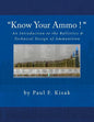 "Know Your Ammo !" - The Ballistics & Technical Design of Ammunition: Contains 'Best-load' technical data for over 200 of the most popular calibers. - Paperback