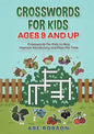 Crosswords for Kids Ages 9 and Up: Crosswords for Kids to Help Improve Vocabulary and Pass the Time - Paperback