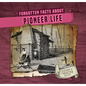 Forgotten Facts about Pioneer Life - Library Binding