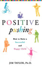 Positive Pushing: How to Raise a Successful and Happy Child - Hardcover