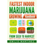 Fastest Indoor Marijuana growing Handbook: From Seed to Harvest - How to Clone Cannabis Plants - Paperback