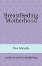 Breastfeeding Motherhood: A guide to early breastfeeding - Paperback