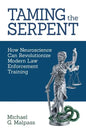 Taming the Serpent: How Neuroscience Can Revolutionize Modern Law Enforcement Training - Paperback