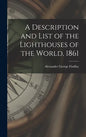 A Description and List of the Lighthouses of the World, 1861 [microform] - Hardcover