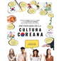 Diccionario de la cultura coreana: Desde el kimchi hasta el K-Pop y los clichés de K-dramas. Todo sobre Corea explicado - Paperback