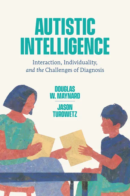 Autistic Intelligence: Interaction, Individuality, and the Challenges of Diagnosis - Hardcover