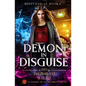 Demon in Disguise: An Enemies-To-Lovers Urban Fantasy - Paperback